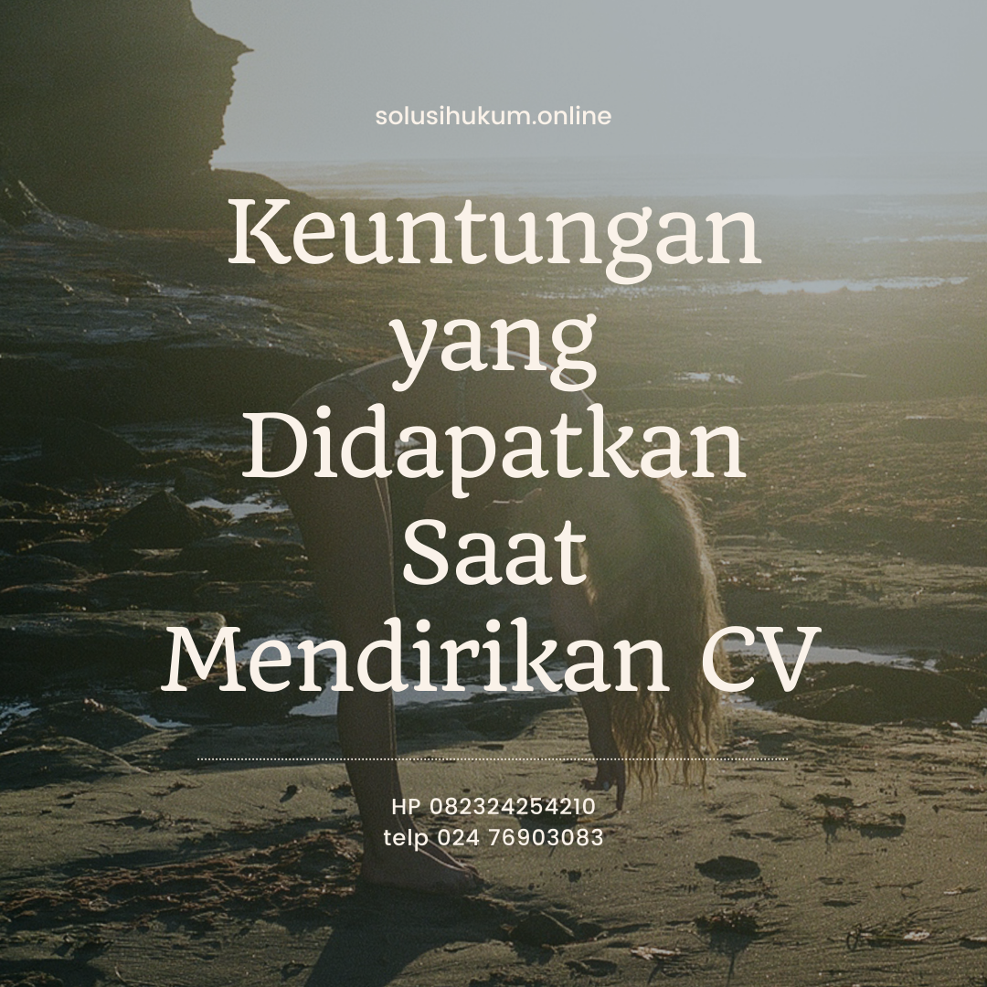 Keuntungan yang Didapatkan Saat Mendirikan CV